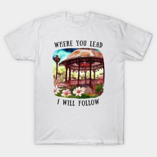 Gazebo at Town Square - Big Flowers - Where You Lead I Will Follow - Gilmore T-Shirt